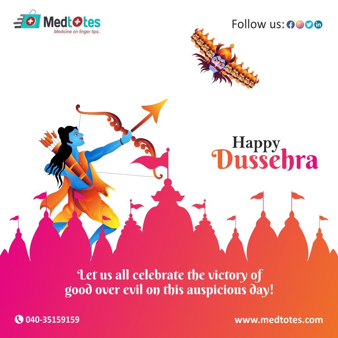 Happy Dussehra May you experience joy, happiness, peace, and harmony during this Dussehra. Medtotes pray that Lord Ram may bring you a lot of happiness on this joyous day of Dussehra. May the truth always win and good triumph over evil. Hope you are blessed with wisdom and good health on this auspicious occasion.